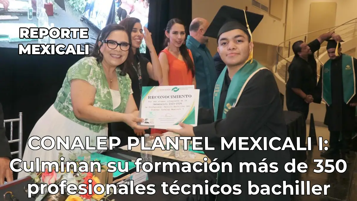 CONALEP PLANTEL MEXICALI I: Culminan su formación más de 350 profesionales técnicos bachiller