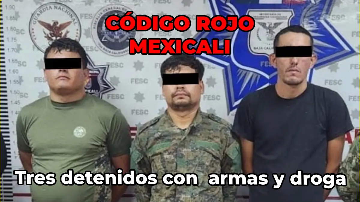 MEXICALI BC: Tres detenidos con  armas y droga