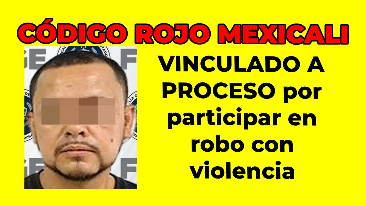 VINCULADO A PROCESO por participar en robo con violencia